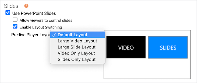 Use PowerPoint Slides and Enable Layout Switching features selected with Default Layout selected for the Pre-live Player Layout